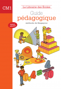 La Librairie des Ecoles - La méthode de Singapour - CM1 - Guide pédagogique - 2007