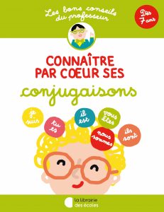 Les bons conseils – Connaître par cœur ses conjugaisons