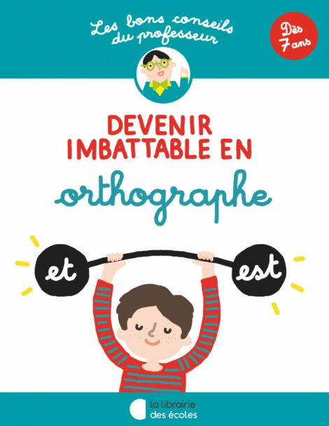 Les bons conseils – Devenir imbattable en orthographe