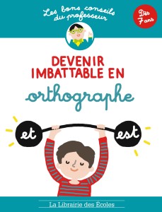 Les bons conseils - Devenir imbattable en orthographe