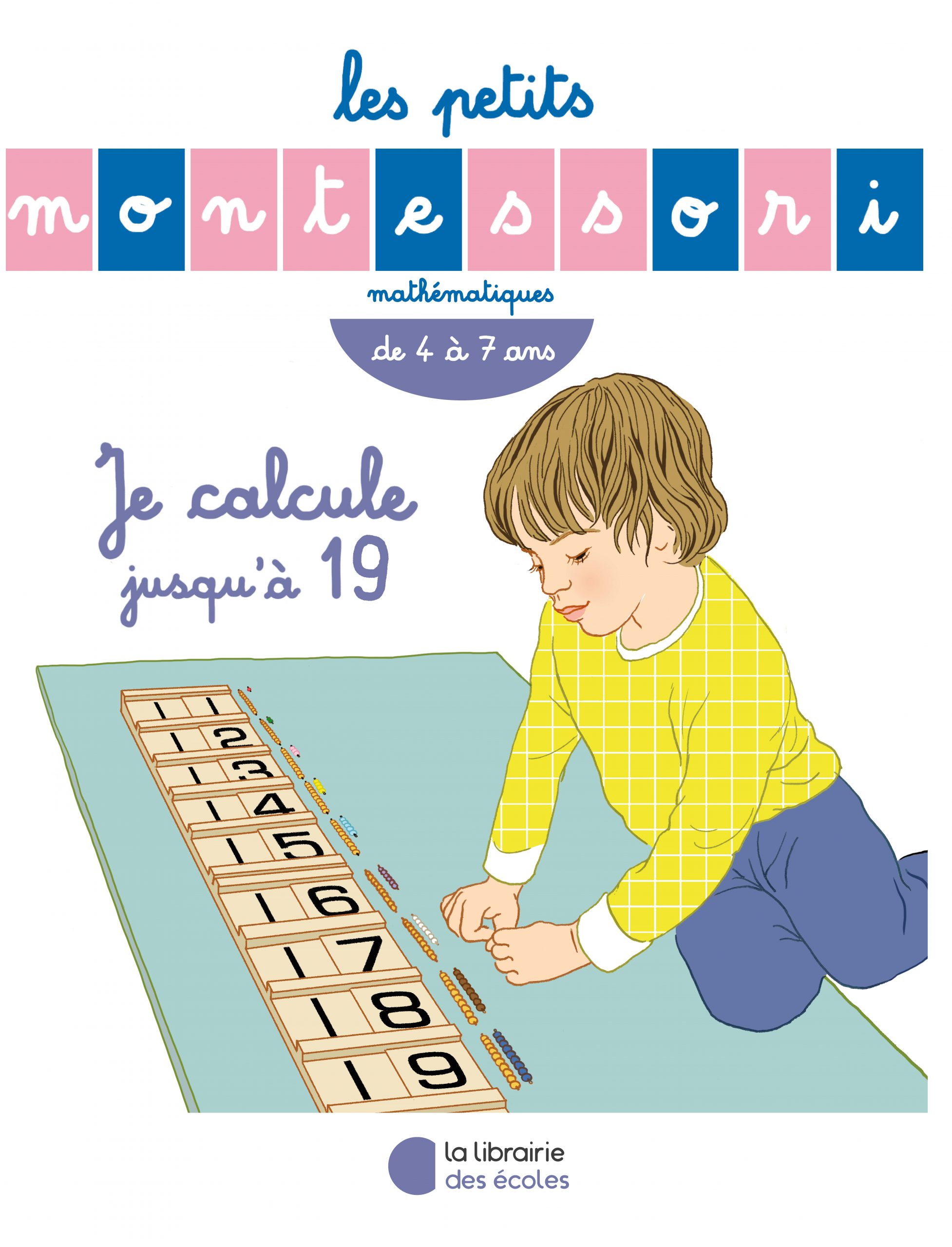 Les Petits Montessori - Je calcule jusqu'à 19 - La Librairie des