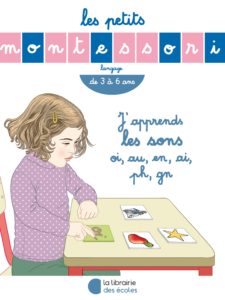 Les petits Montessori - J'apprends les sons oi, au, en, ai, ph, gn