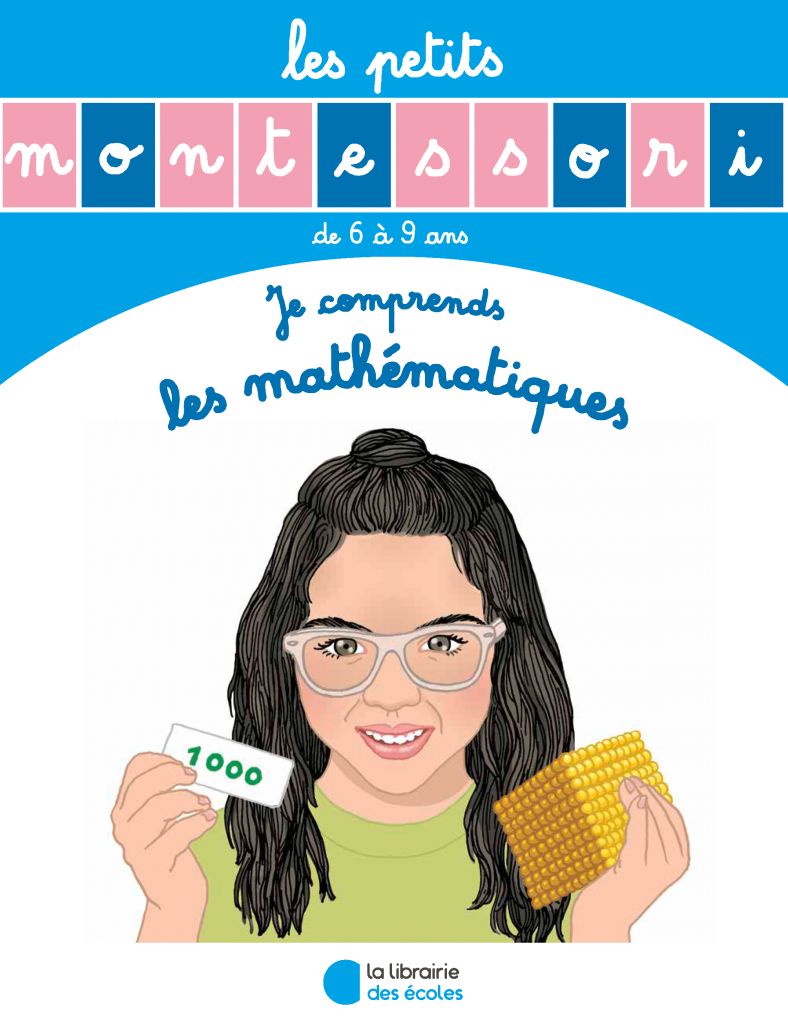 Les petits Montessori - Je comprends les mathématiques - La Librairie des écoles