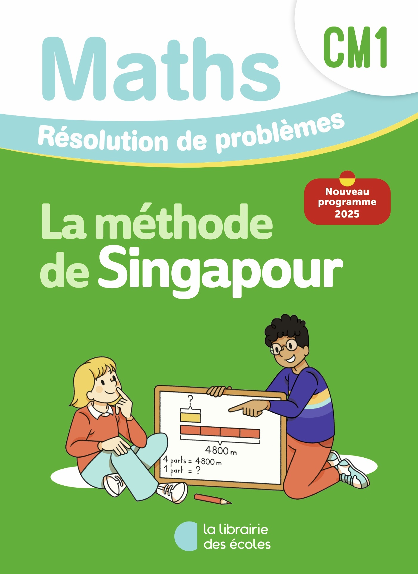 Mathématiques CM1 (2026) - Méthode de Singapour - Résolution de problèmes - Cahier d'exercices
