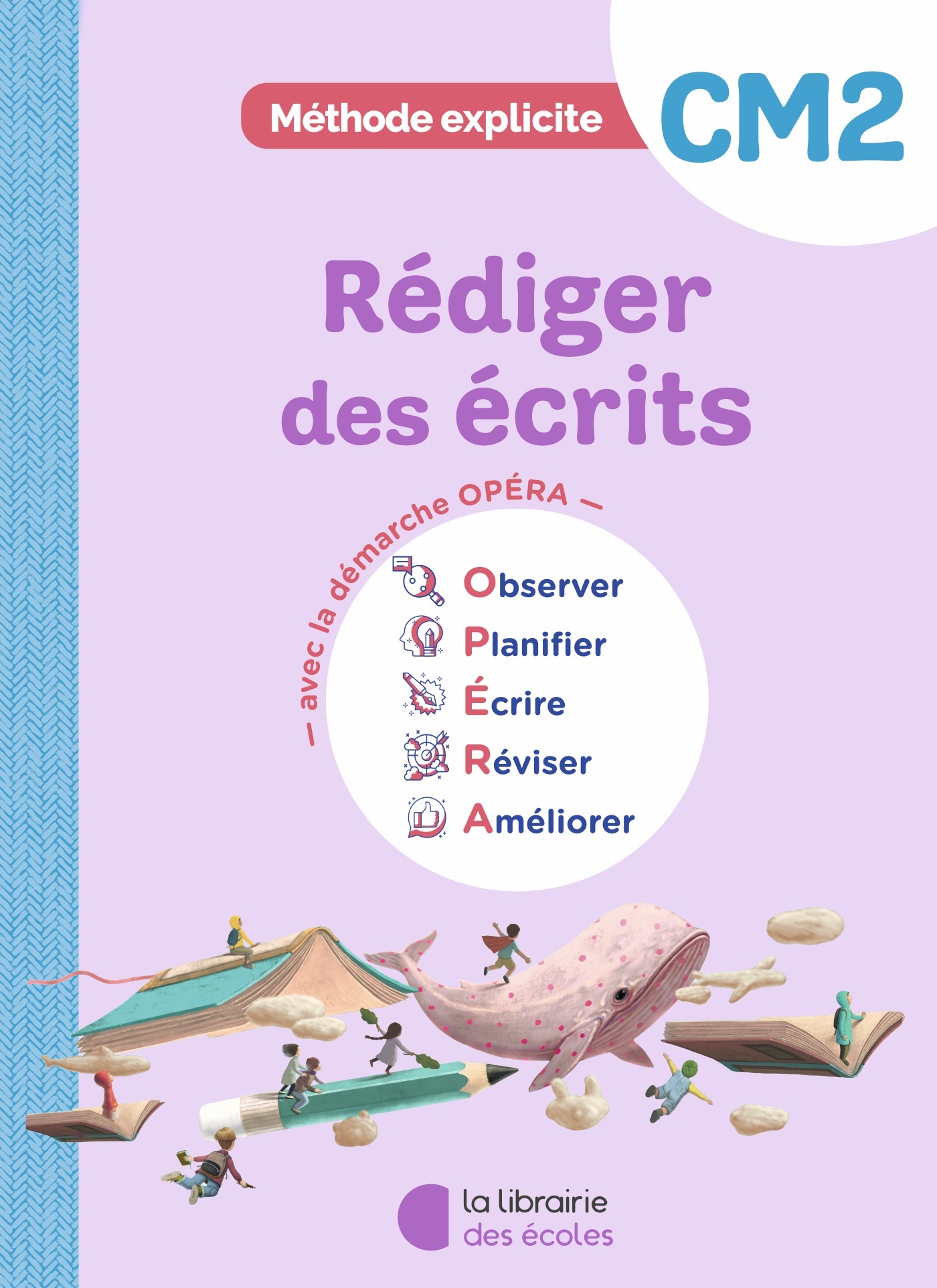 Français CM2 : Cahier - Rédiger des écrits – Méthode explicite