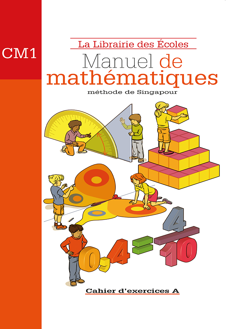 Mathématiques CM1 (2007) : Cahier d’exercices A – Méthode de Singapour