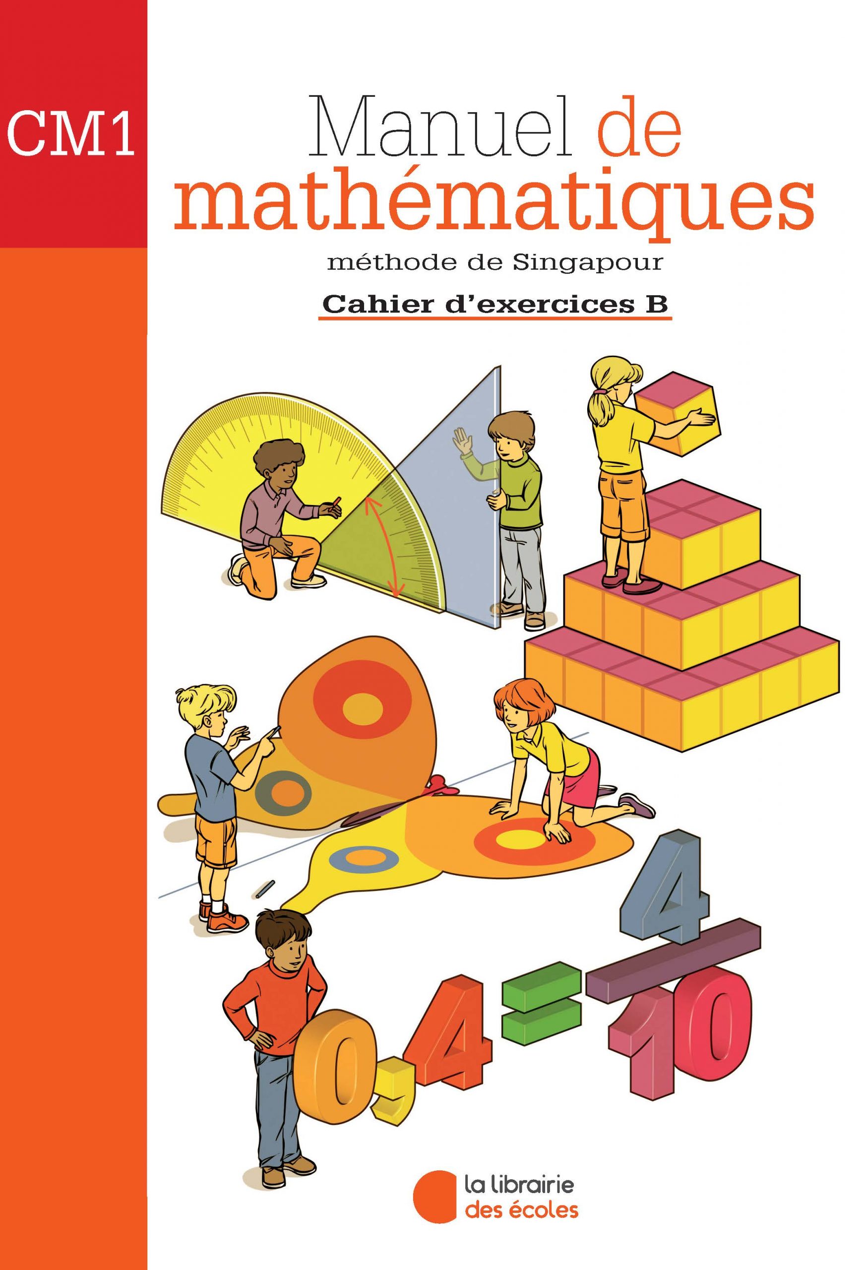 Mathématiques CM1 (2007) : Cahier d’exercices B – Méthode de Singapour