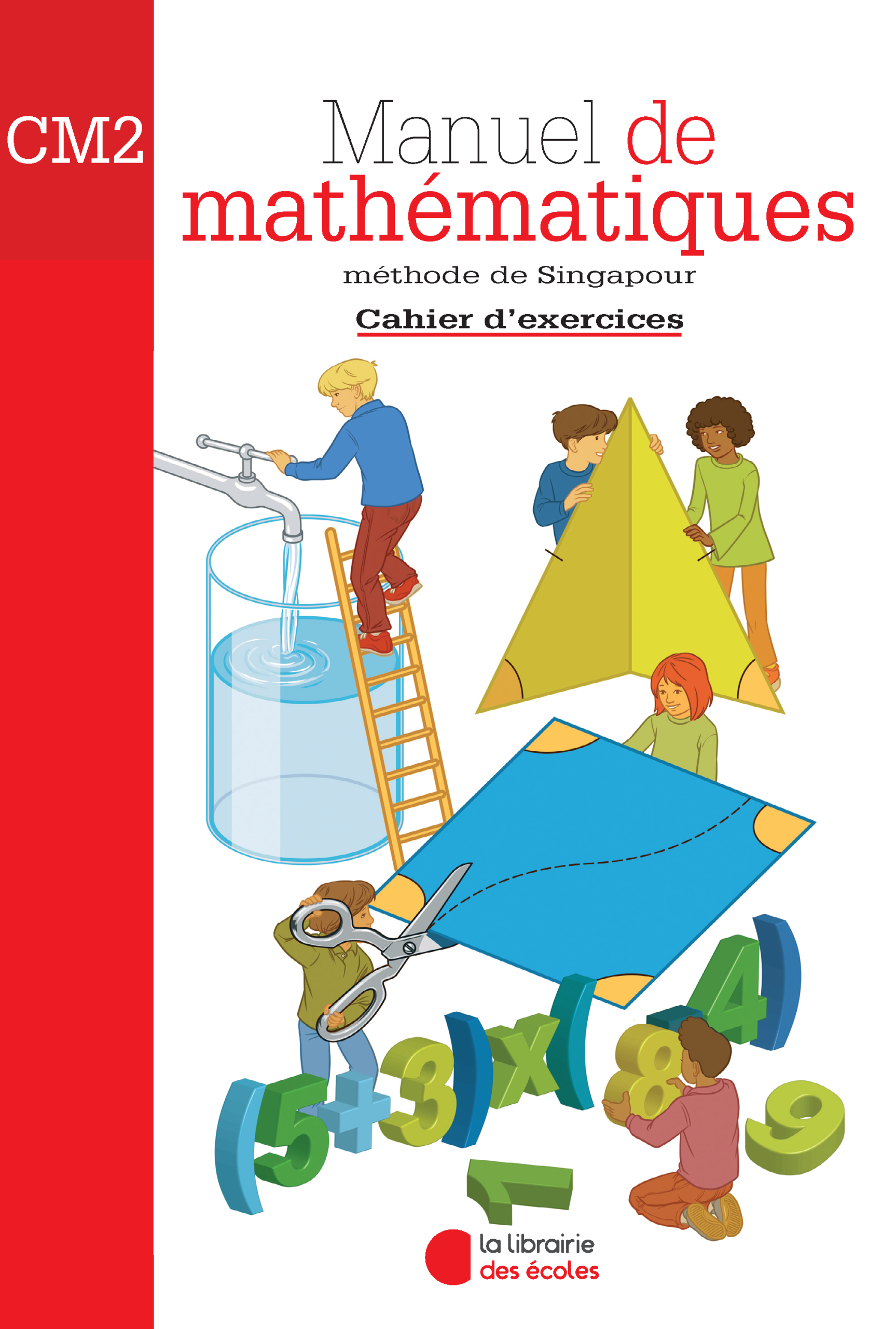Mathématiques CM2 (2007) : Cahier d'exercices – Méthode de Singapour