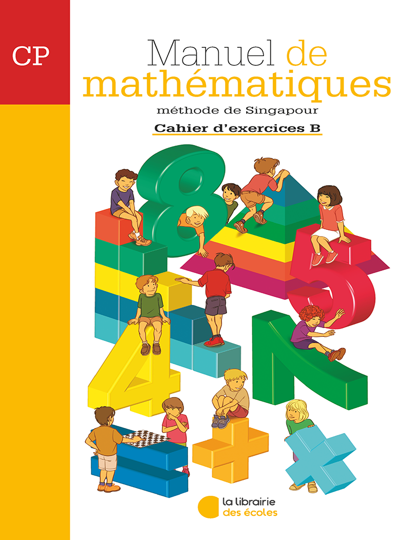Mathématiques CP (2007) : Cahier d'exercices B – Méthode de Singapour