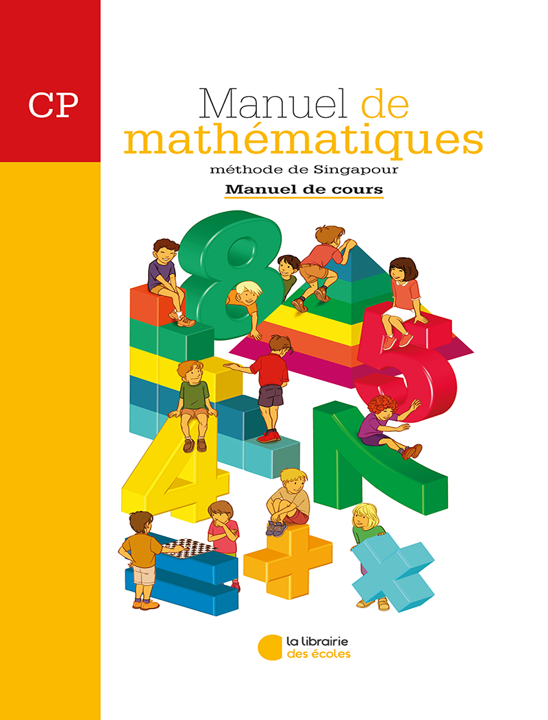 Mathématiques CP (2007) : Manuel de cours – Méthode de Singapour